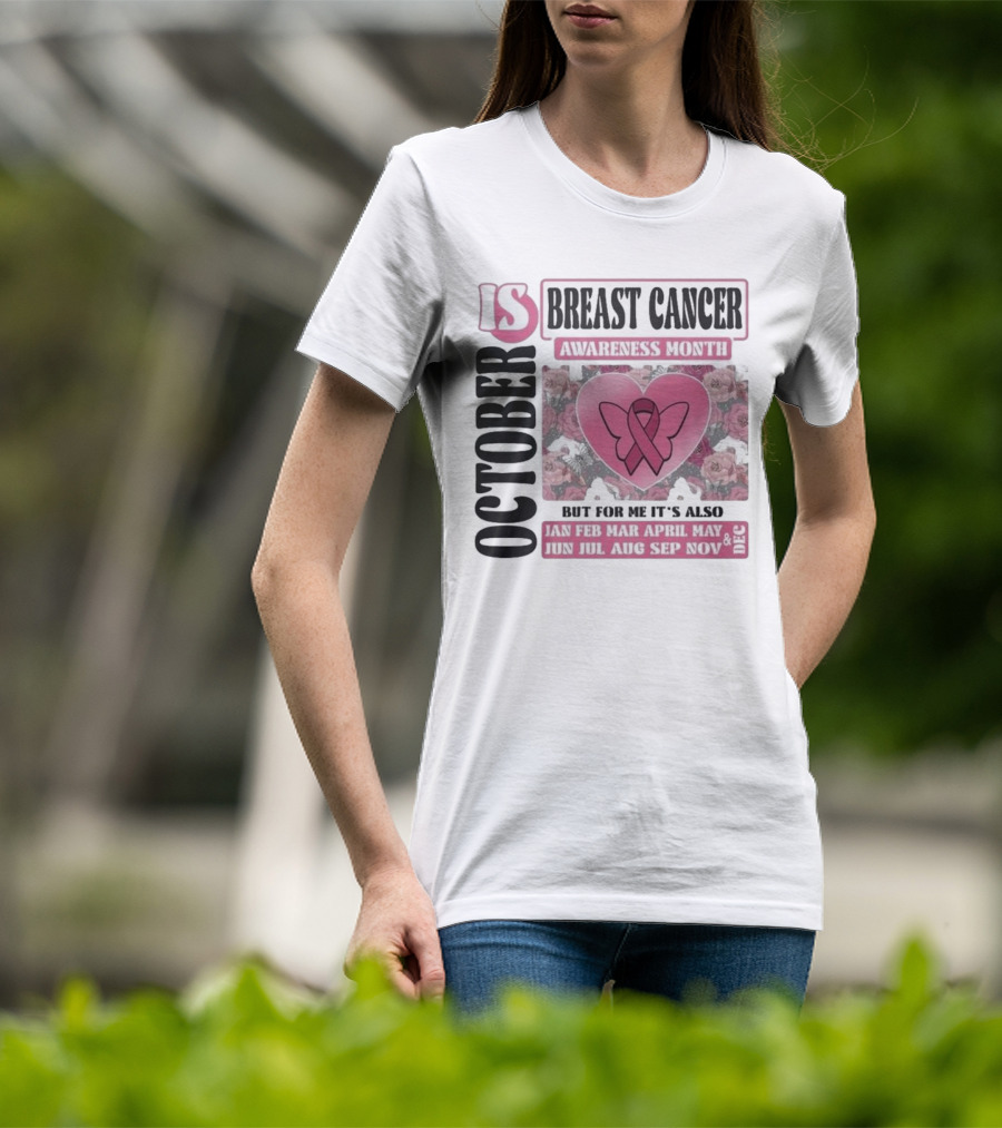 October Is Breast Cancer Awareness Month But For Me It's Also Year Round Jan Feb Mar April May Jun Jul Aug Sep Nov Dec Butterfly Ribbon Floral Background T-Shirt