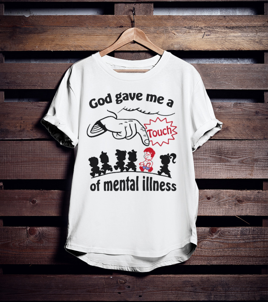 God Gave Me A Touch Of Mental Illness Finger Pointing At Cartoon Figures T-Shirt
