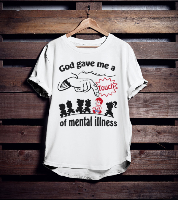 God Gave Me A Touch Of Mental Illness Finger Pointing At Cartoon Figures T-Shirt