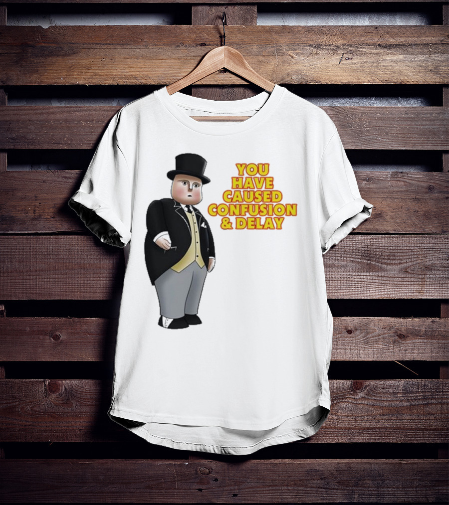 Thomas The Tank Engine Fat Controller You Have Caused Confusion And Delay T-Shirt