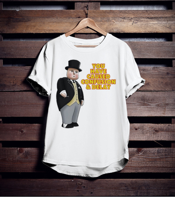 Thomas The Tank Engine Fat Controller You Have Caused Confusion And Delay T-Shirt