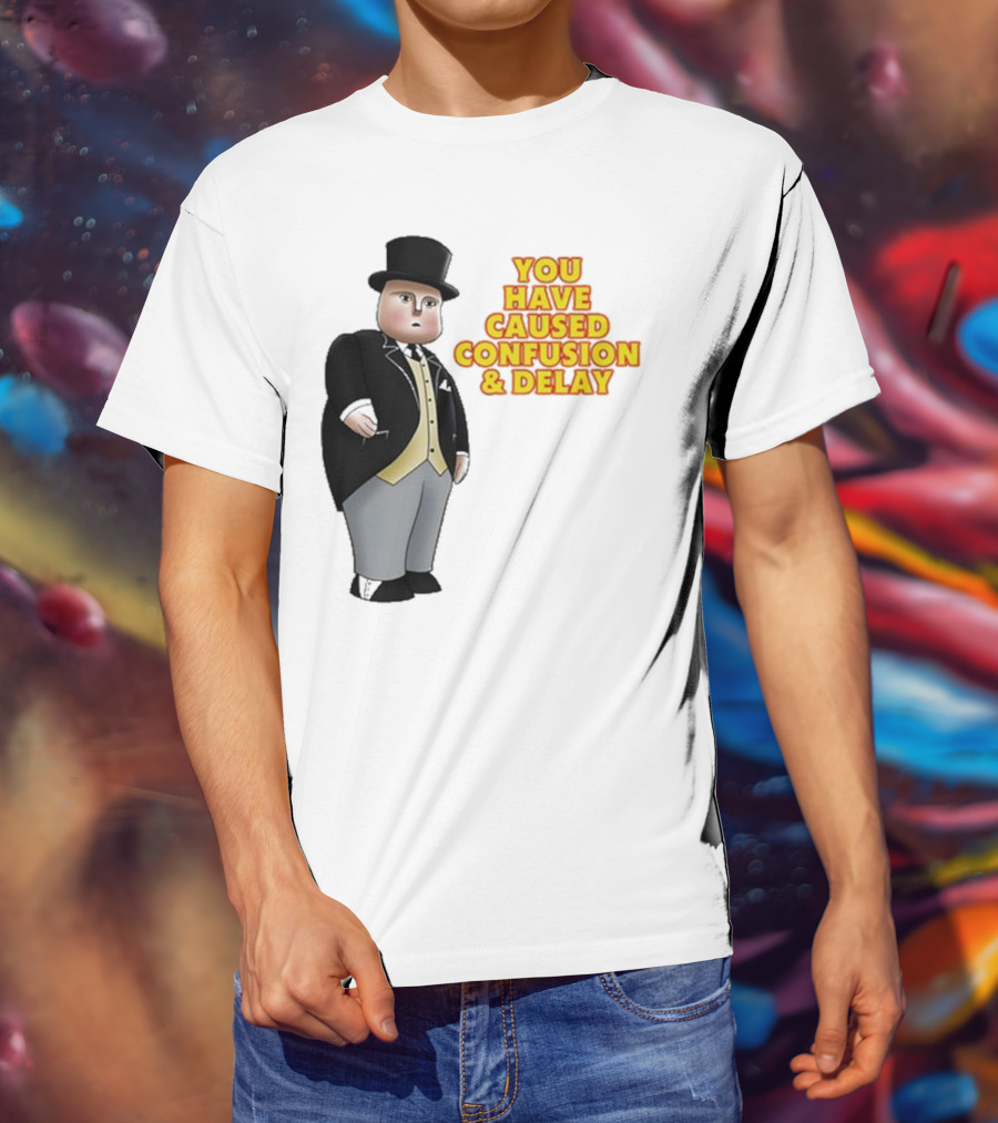 Thomas The Tank Engine Fat Controller You Have Caused Confusion And Delay T-Shirt