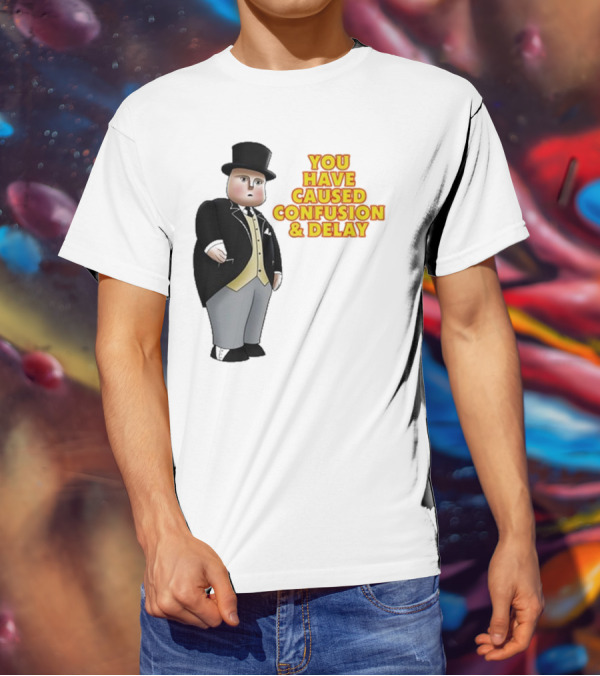 Thomas The Tank Engine Fat Controller You Have Caused Confusion And Delay T-Shirt