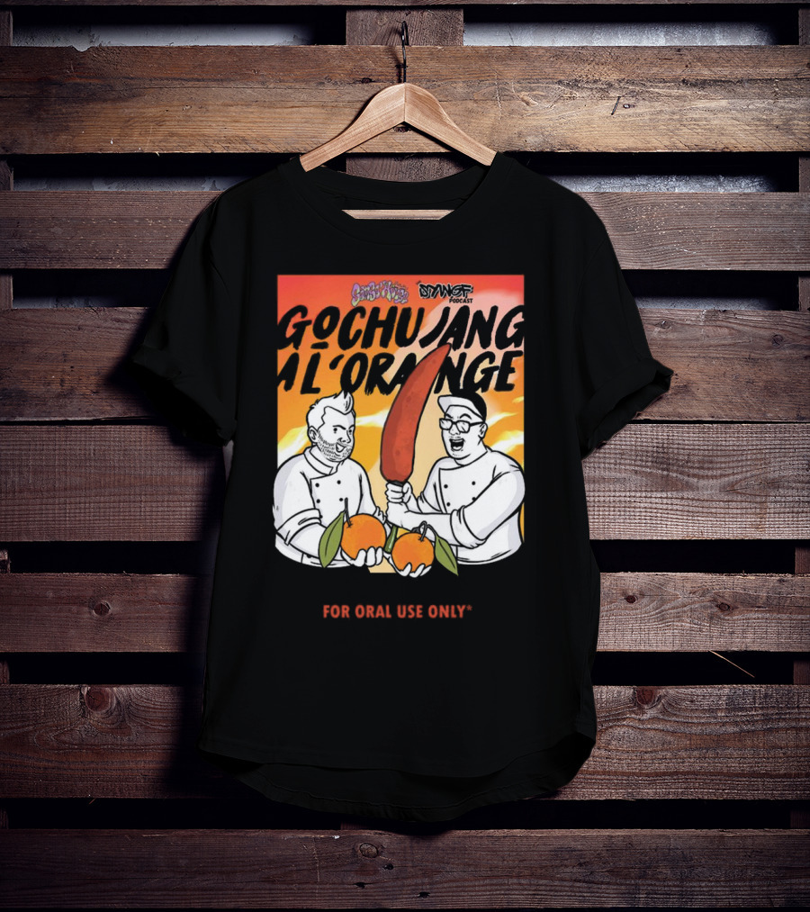 Gochujang Al'Orange By Chef Brian Tsao – Dyngus Day Podcast Collaboration For Oral Use Only T-Shirt