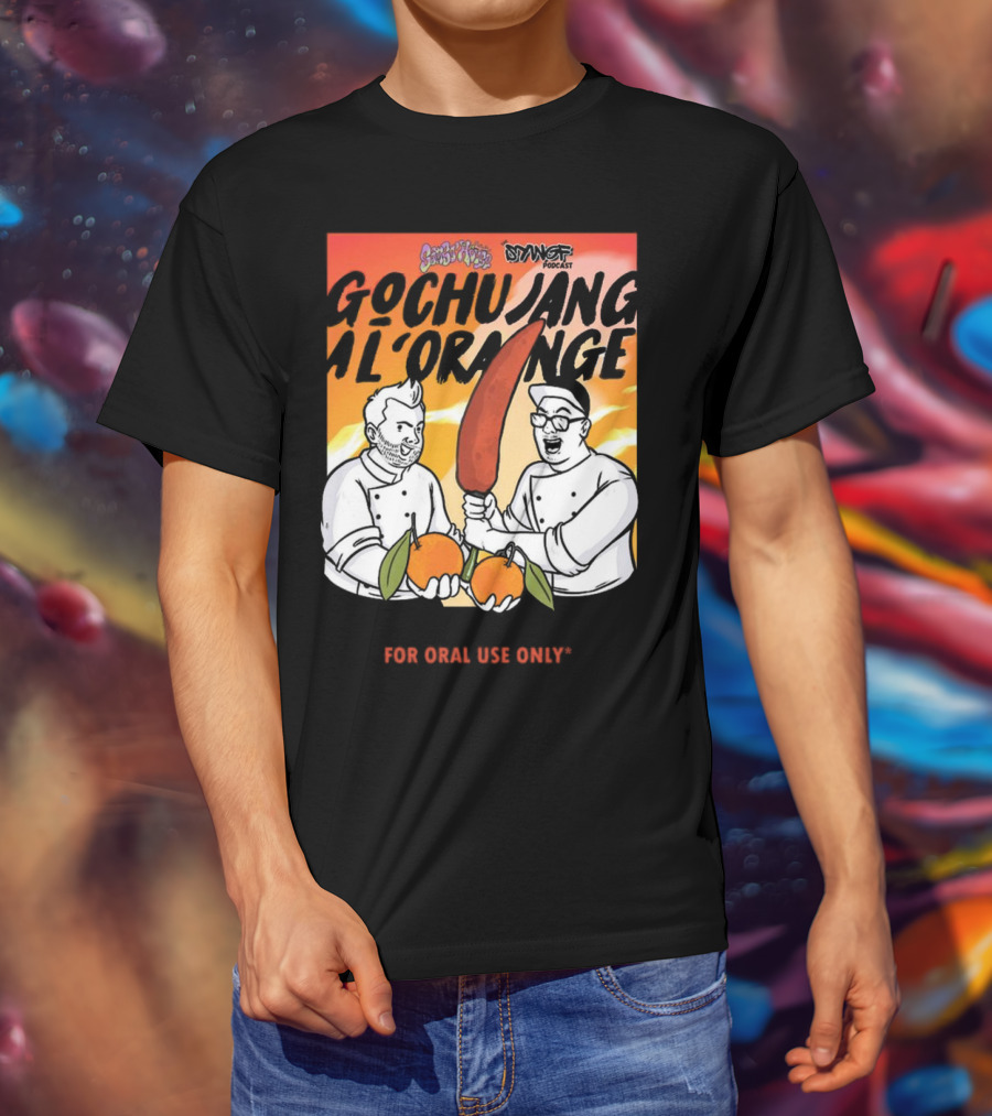 Gochujang Al'Orange By Chef Brian Tsao – Dyngus Day Podcast Collaboration For Oral Use Only T-Shirt