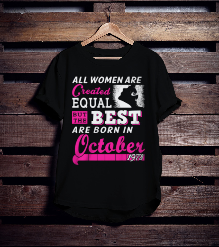 All Women Are Created Equal But The Best Are Born In October 1978 T-Shirt