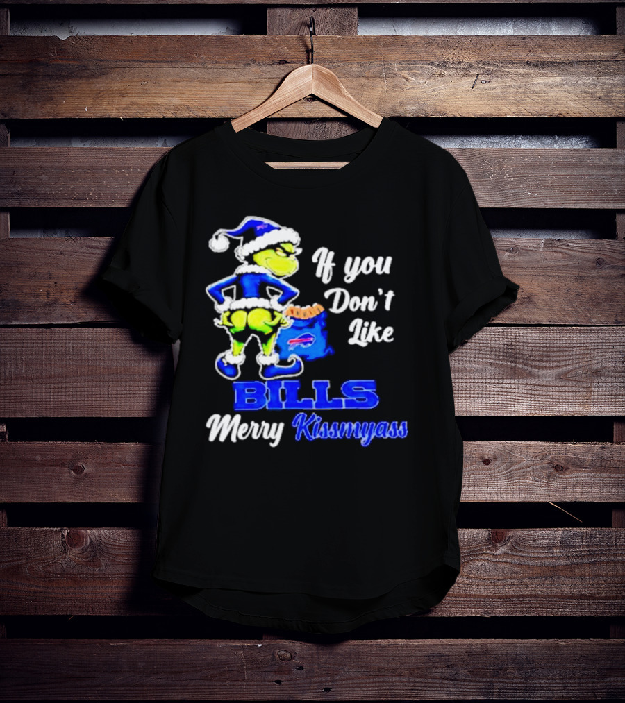Grinch If You Don't Like Bills Merry Kissmyass T-Shirt