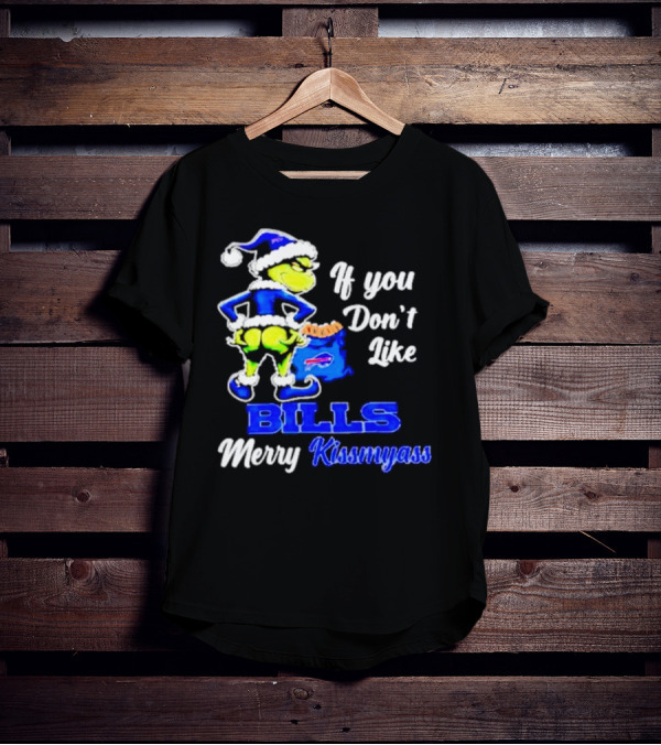 Grinch If You Don't Like Bills Merry Kissmyass T-Shirt