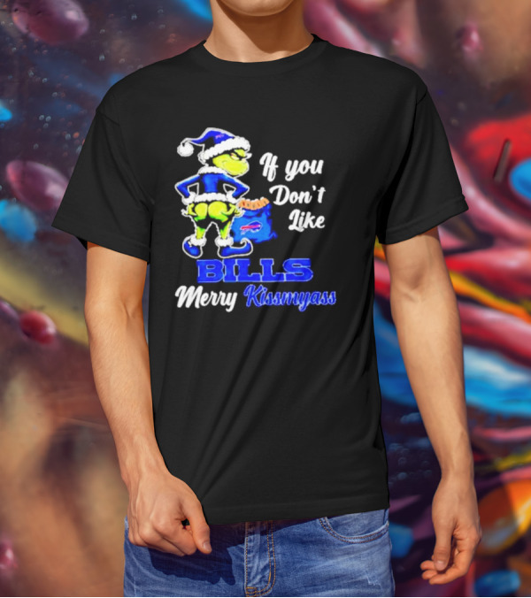 Grinch If You Don't Like Bills Merry Kissmyass T-Shirt