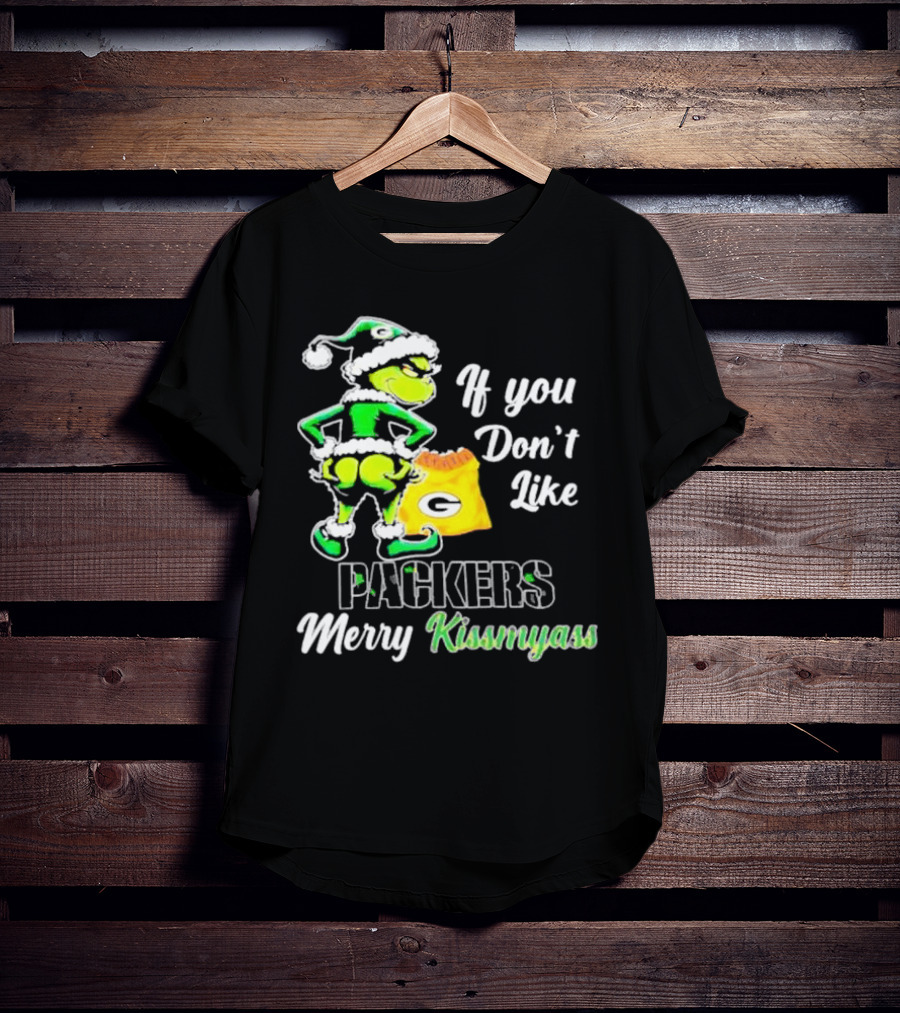 Grinch If You Don't Like Packers Merry Kiss My Ass T-Shirt