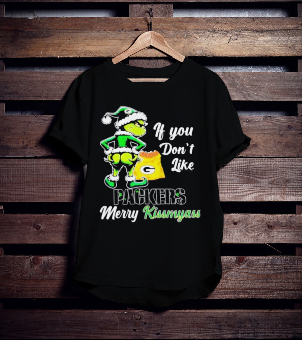 Grinch If You Don't Like Packers Merry Kiss My Ass T-Shirt