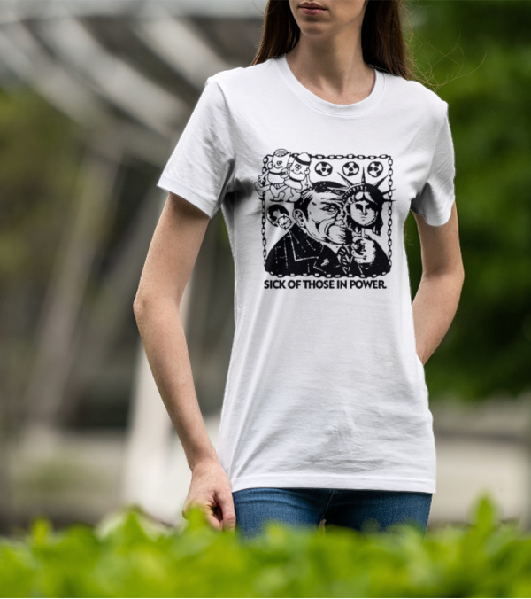 Sick Of Those In Power Statue Of Liberty Parody With Political Satire T-Shirt