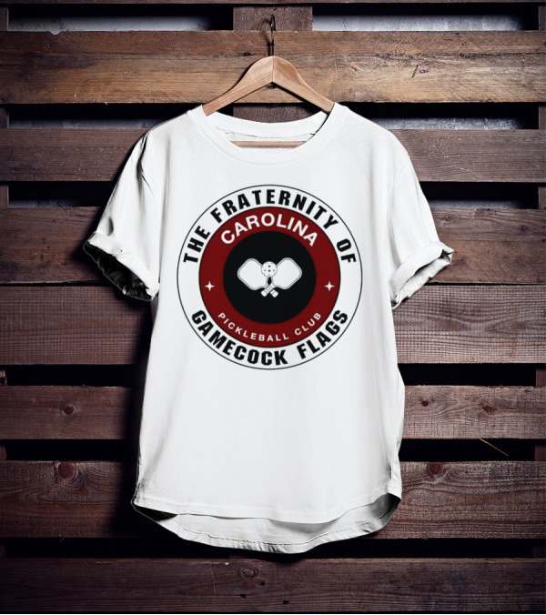 The Fraternity Of Carolina Pickleball Club Gamecock Flags T-Shirt