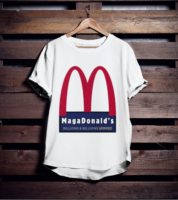 MagaDonald's Billions And Billions Served T-Shirt