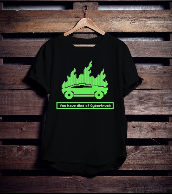 You Have Died Of Cybertruck Green Pixel Art Burning Cybertruck T-Shirt