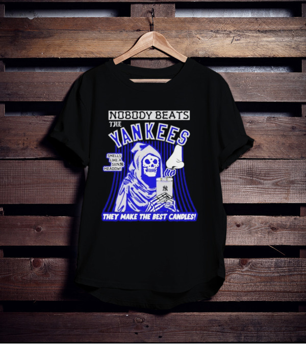 Nobody Beats The Yankees Smells Like A Sunny Meadow They Make The Best Candles T-Shirt