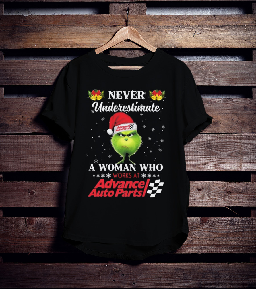 Never Underestimate A Woman Who Works At Advance Auto Parts With The Grinch Christmas T-Shirt