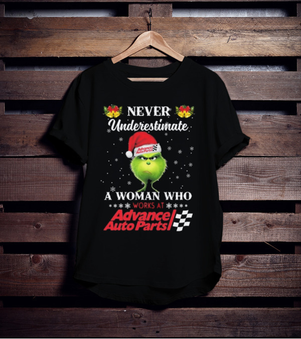 Never Underestimate A Woman Who Works At Advance Auto Parts With The Grinch Christmas T-Shirt