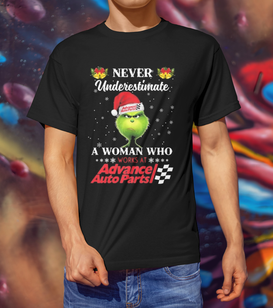 Never Underestimate A Woman Who Works At Advance Auto Parts With The Grinch Christmas T-Shirt