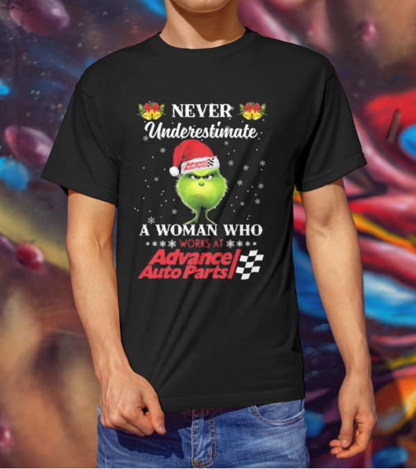 Never Underestimate A Woman Who Works At Advance Auto Parts With The Grinch Christmas T-Shirt