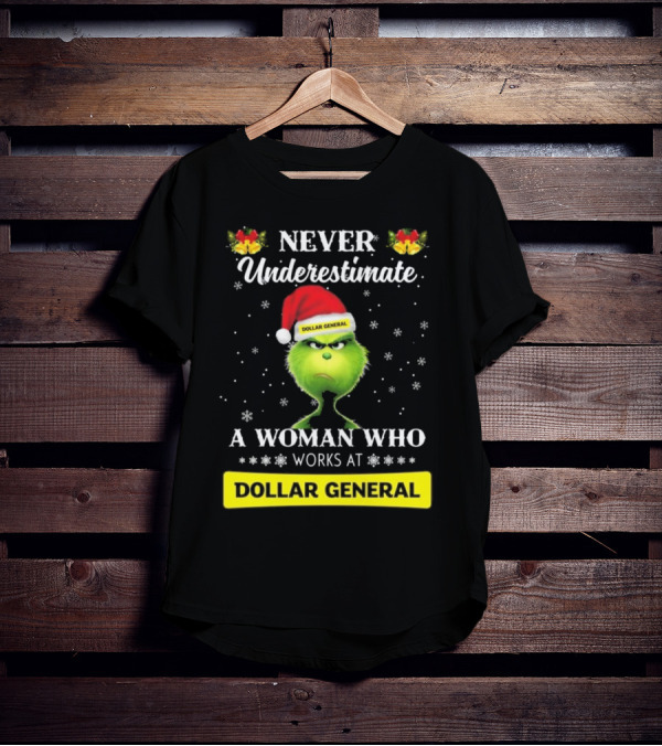 Never Underestimate A Woman Who Works At Dollar General Grinch Christmas T-Shirt