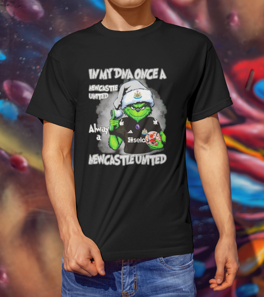 In My DNA Once A Newcastle United Always A Newcastle United Christmas Grinch T-Shirt