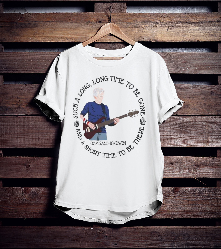 Phil Lesh Grateful Dead Long Time Gone Short Time There Memorial 03/15/40-10/25/24 T-Shirt
