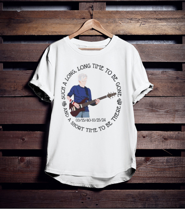 Phil Lesh Grateful Dead Long Time Gone Short Time There Memorial 03/15/40-10/25/24 T-Shirt