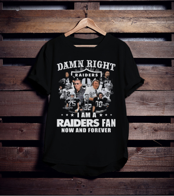 Damn Right Raiders Fan Now And Forever Legend Signatures T-Shirt