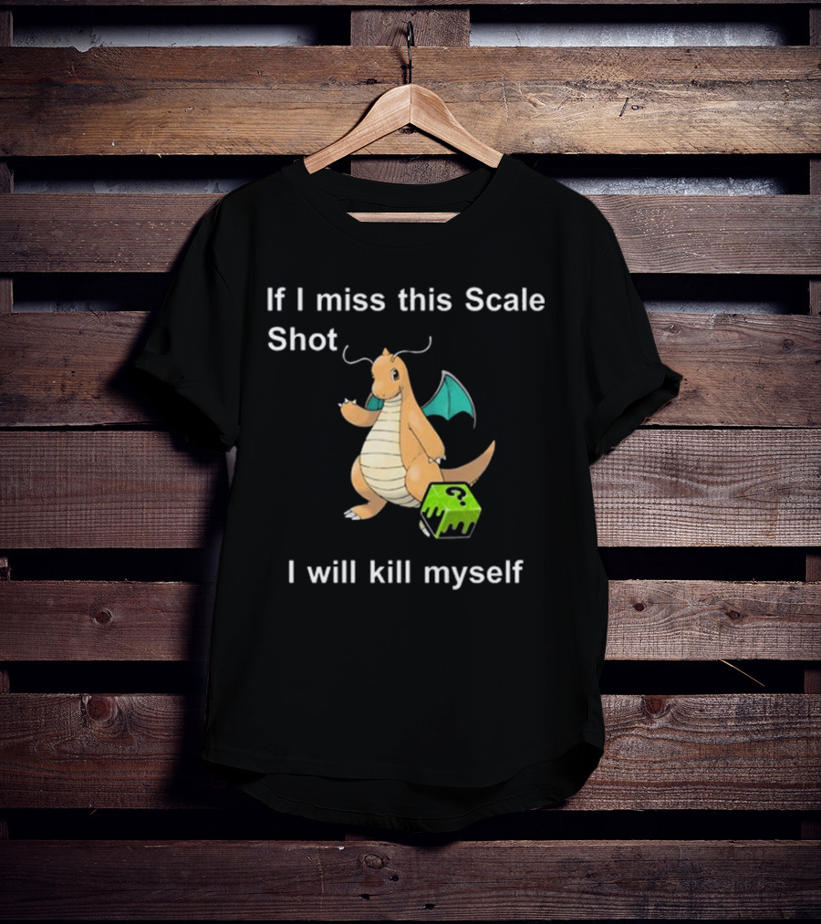 If I Miss This Scale Shot Dragon Character And Cube T-Shirt