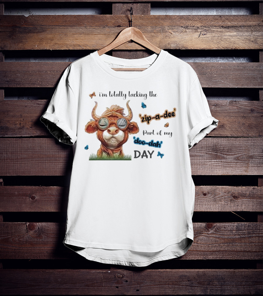 I'm Totally Lacking The Zip-a-dee Part Of My Doo-dah Day With Cool Cow And Butterflies T-Shirt
