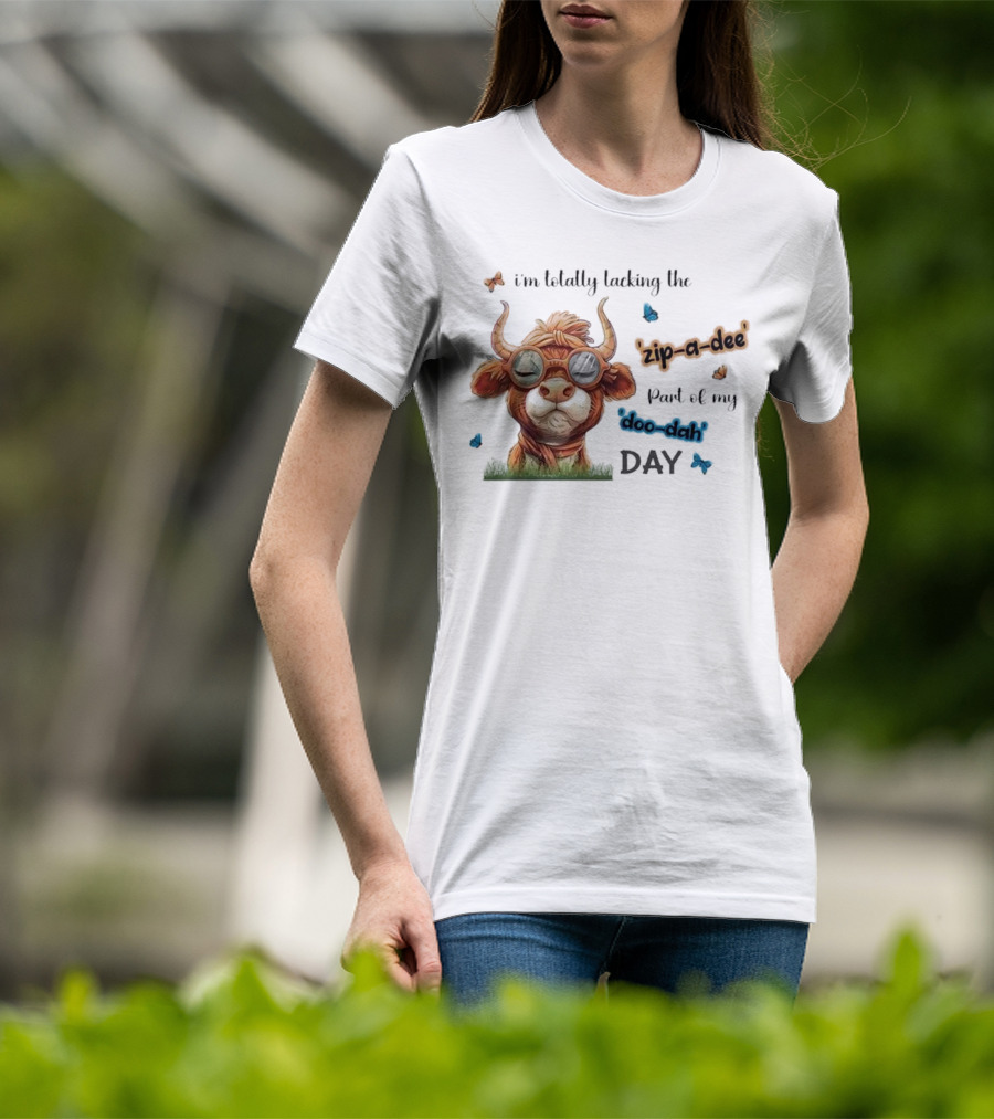 I'm Totally Lacking The Zip-a-dee Part Of My Doo-dah Day With Cool Cow And Butterflies T-Shirt