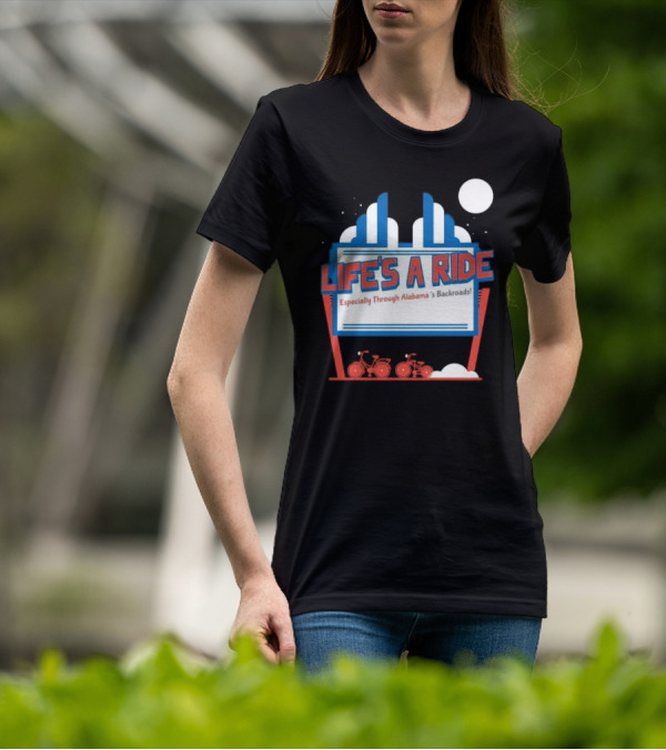 Life's A Ride Especially Through Alabama’s Backroads Bicycle Journey Adventure T-Shirt
