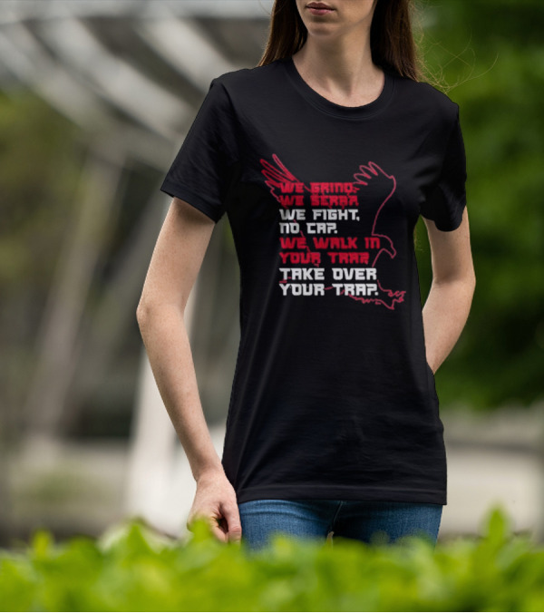 We Grind We Scrap We Fight No Cap We Walk In Your Trap Take Over Your Trap Atlanta Falcons T-Shirt