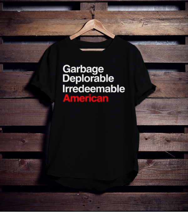 Garbage Deplorable Irredeemable American T-Shirt