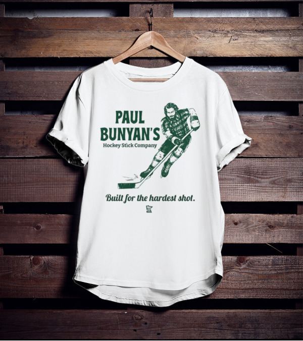 Paul Bunyan's Hockey Stick Company Built For The Hardest Shot T-Shirt
