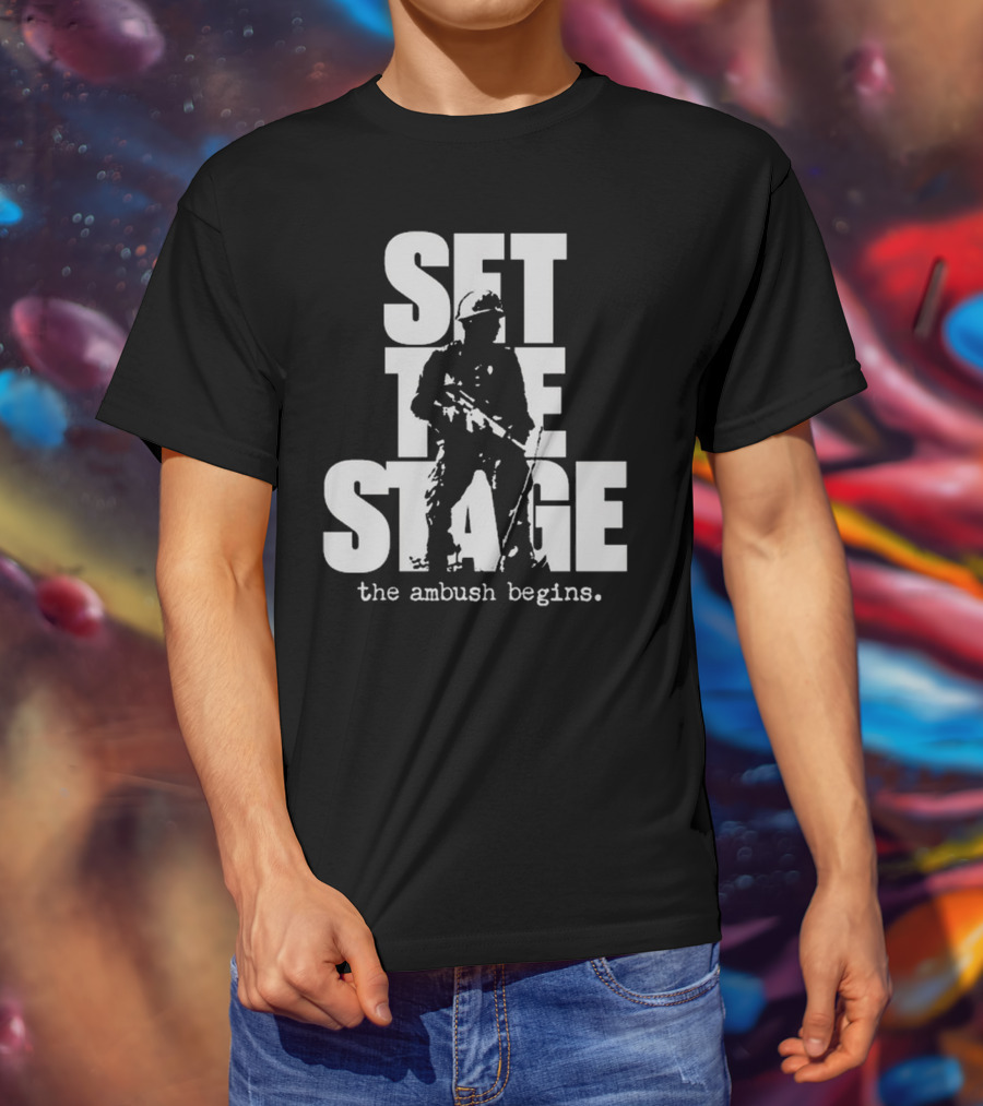 Set The Stage The Ambush Begins Soldier T-Shirt