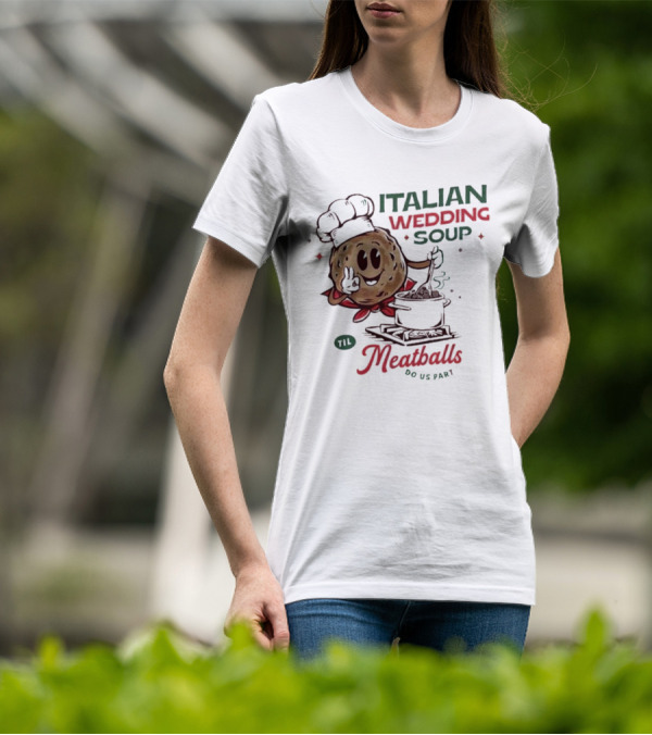Italian Wedding Soup Meatballs Til Do Us Part Cooking Chefs T-Shirt