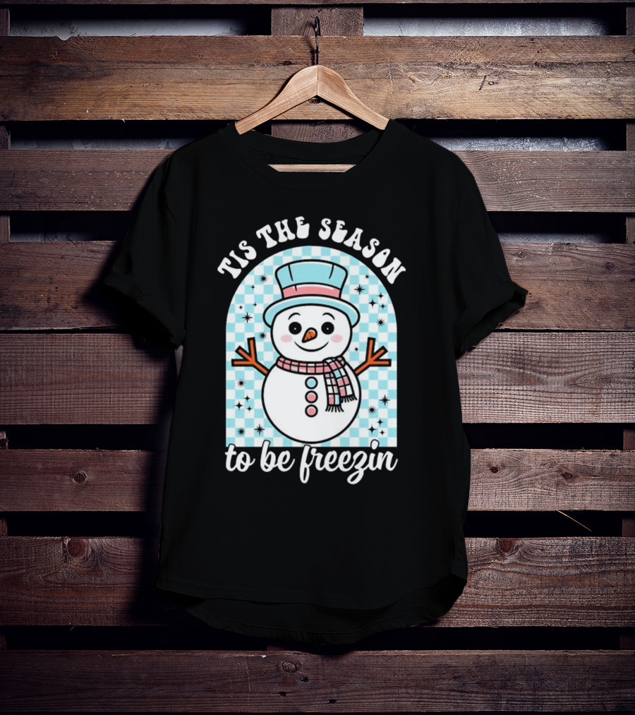 Tis The Season To Be Freezin Snowman Christmas T-Shirt