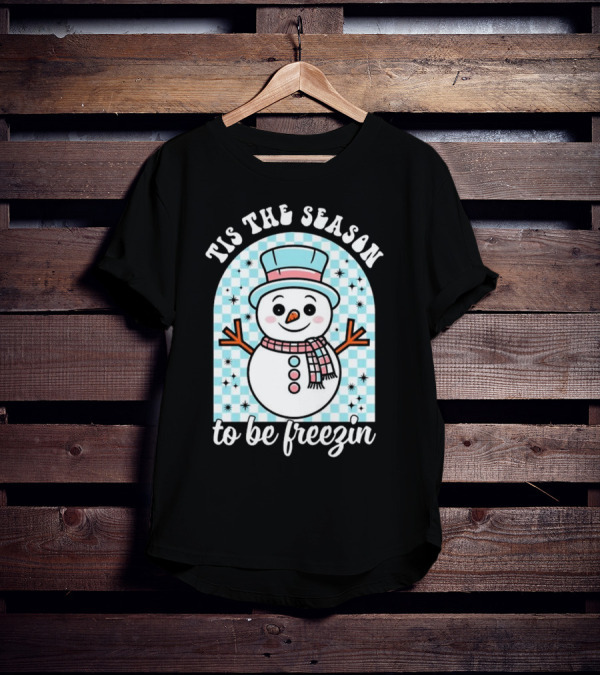 Tis The Season To Be Freezin Snowman Christmas T-Shirt