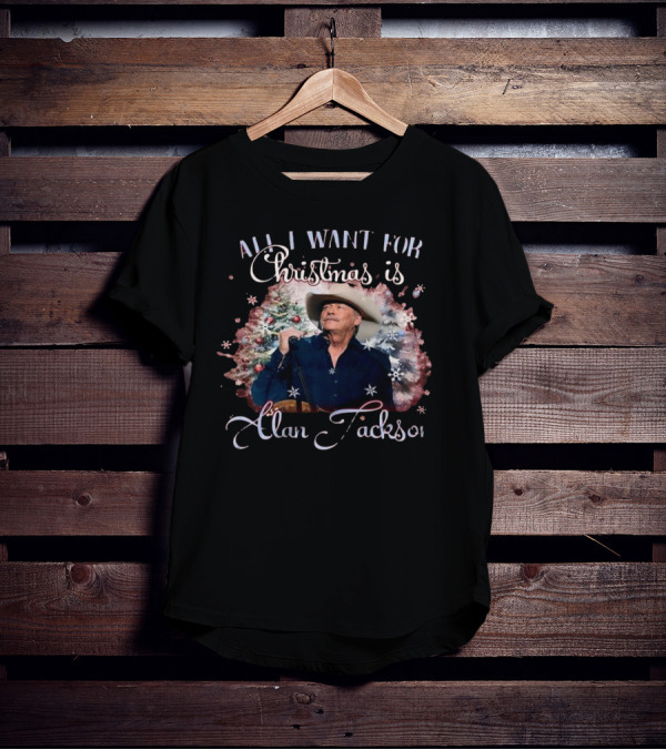 All I Want For Christmas Is Alan Jackson T-Shirt