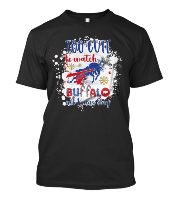 Too Cute To Watch Buffalo All Xmas Day T-Shirt