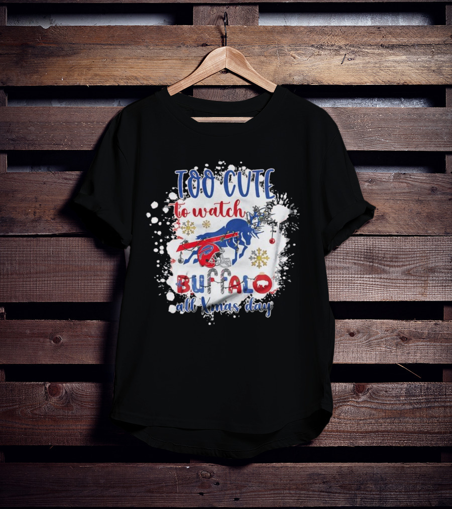Too Cute To Watch Buffalo All Xmas Day T-Shirt