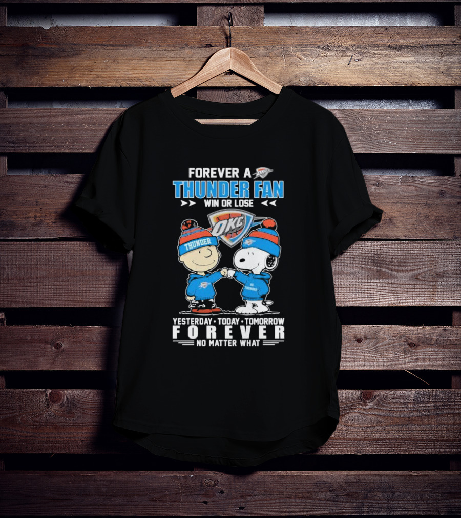 Forever A Thunder Fan Win Or Lose OKC Yesterday Today Tomorrow Forever No Matter What T-Shirt
