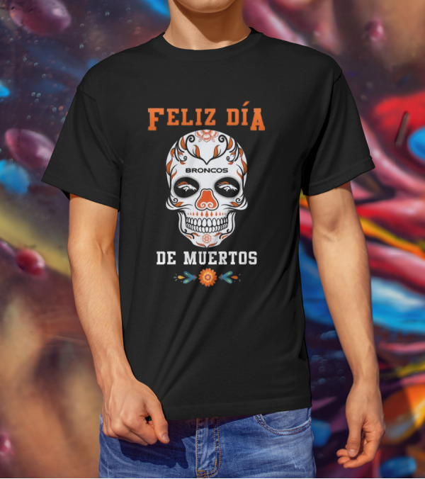 Denver Broncos Feliz Día De Los Muertos Skull T-Shirt