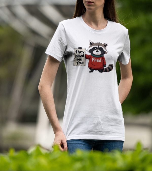 They Killed Me Too Fred Sweater Raccoon T-Shirt