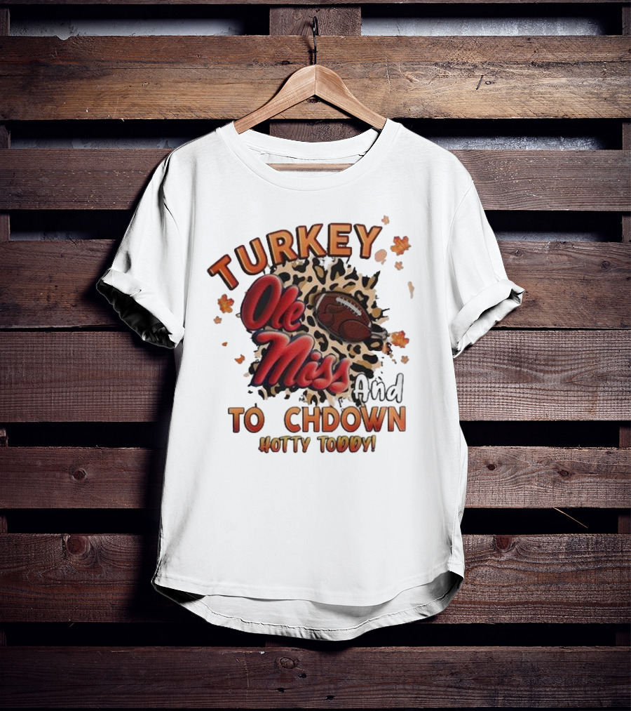 Ole Miss Rebels Turkey And Touchdown Hotty Toddy T-Shirt