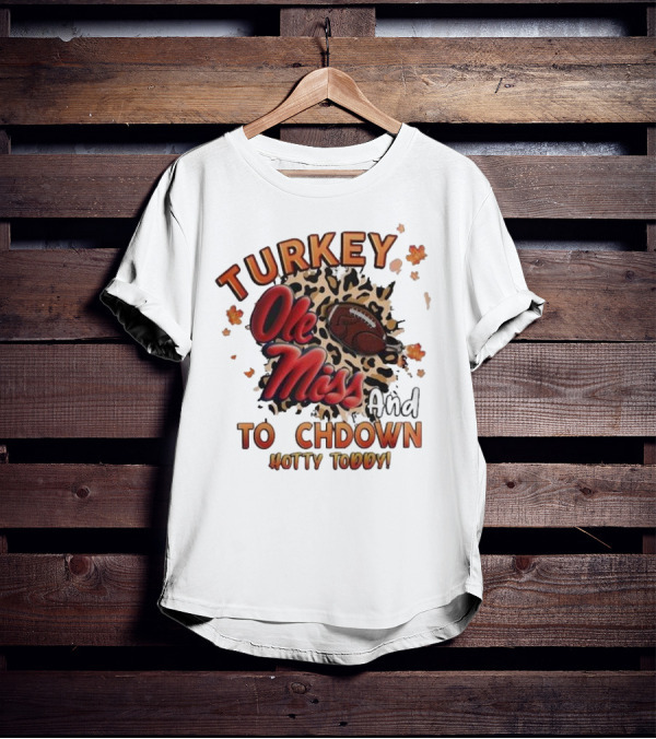 Ole Miss Rebels Turkey And Touchdown Hotty Toddy T-Shirt