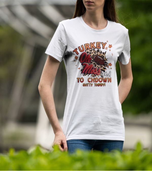 Ole Miss Rebels Turkey And Touchdown Hotty Toddy T-Shirt