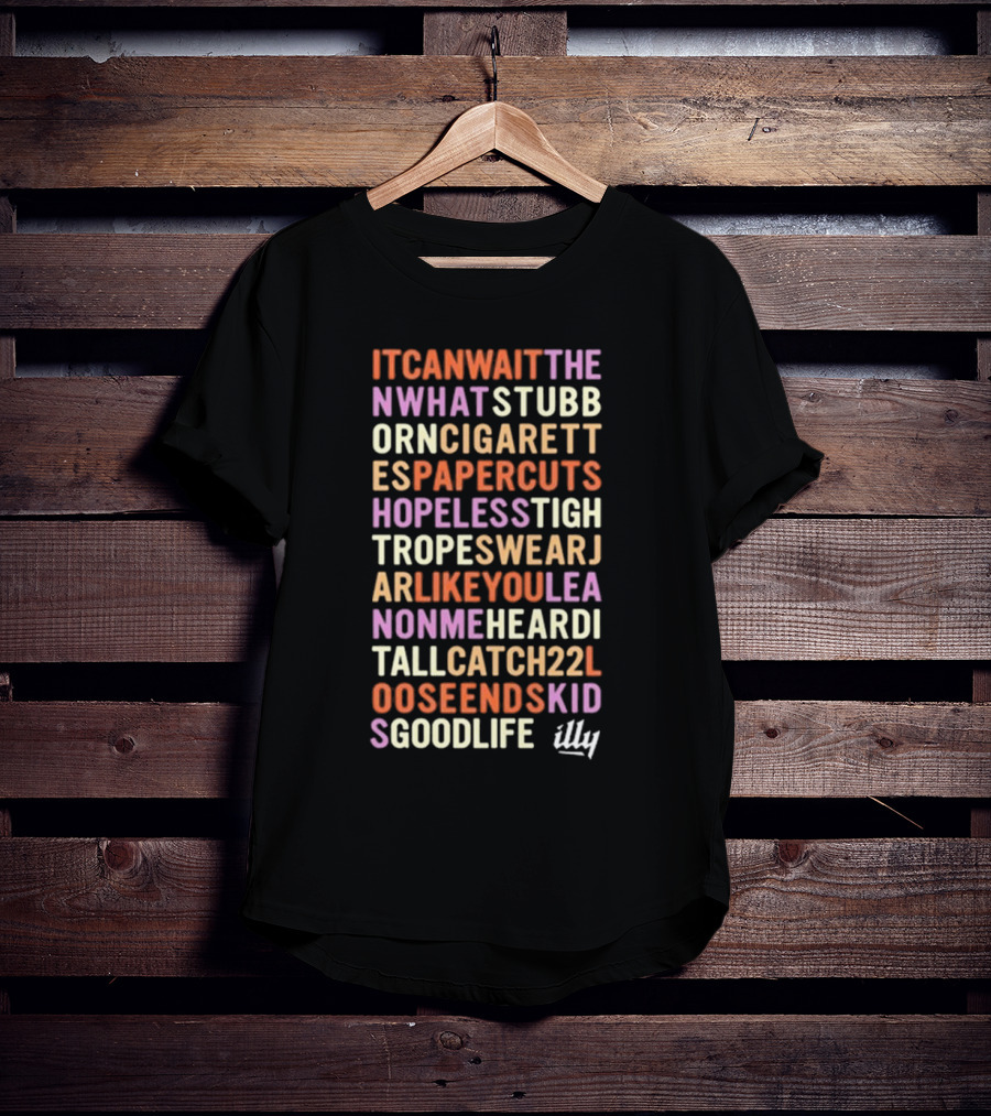 Itcanwaitthe Nwhatstubb Orncigarett Espapercuts Hopelesstigh Tropeswearj Arlikeyoulea Nonmeheardi Tallcatch22l Ooseendskid Sgoodlife Illy T-Shirt